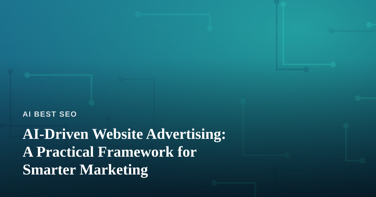 AI-Driven Website Advertising: A Practical Framework for Smarter Marketing