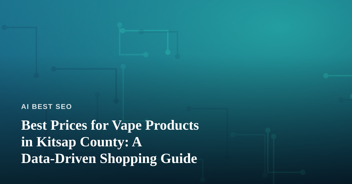 Best Prices for Vape Products in Kitsap County: A Data-Driven Shopping Guide