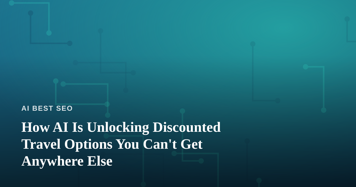 How AI Is Unlocking Discounted Travel Options You Can’t Get Anywhere Else