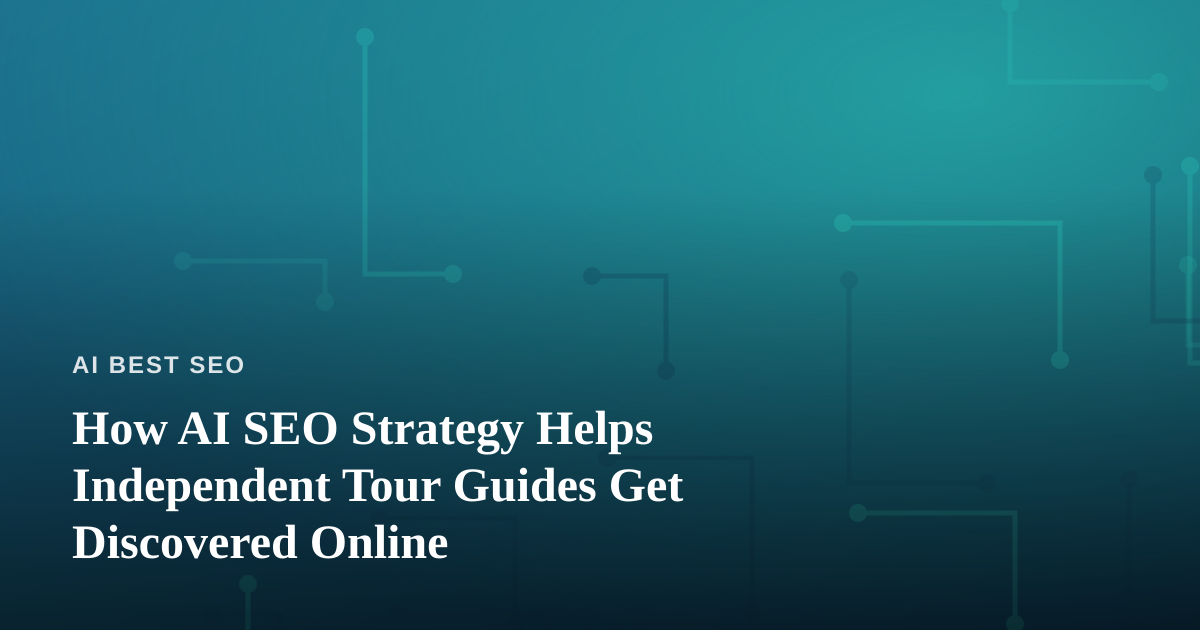 How AI SEO Strategy Helps Independent Tour Guides Get Discovered Online