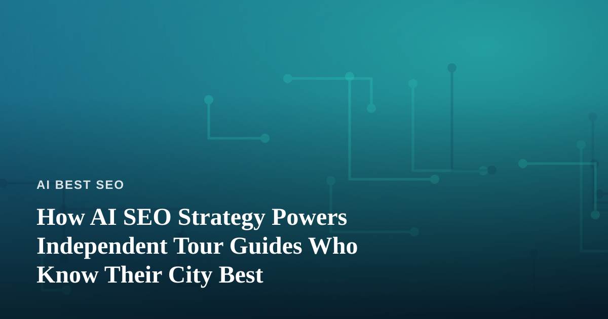 How AI SEO Strategy Powers Independent Tour Guides Who Know Their City Best