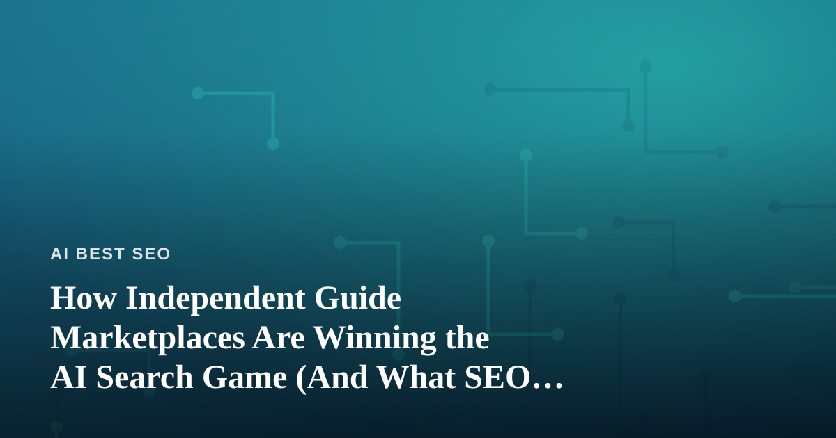 How Independent Guide Marketplaces Are Winning the AI Search Game (And What SEO Strategists Can Learn)