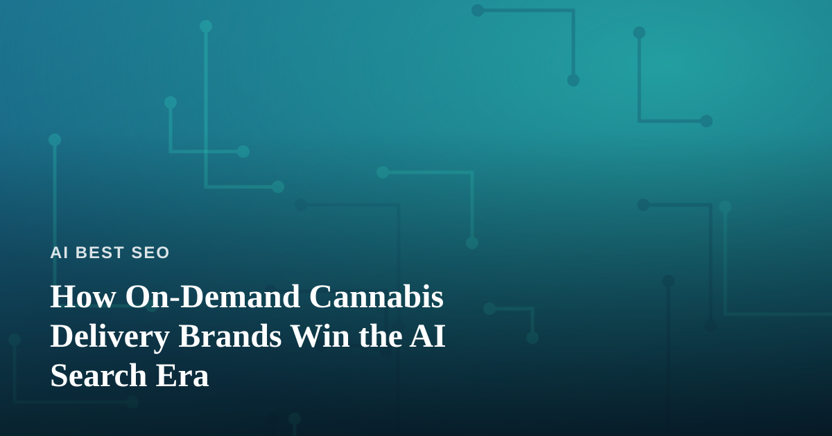 How On-Demand Cannabis Delivery Brands Win the AI Search Era