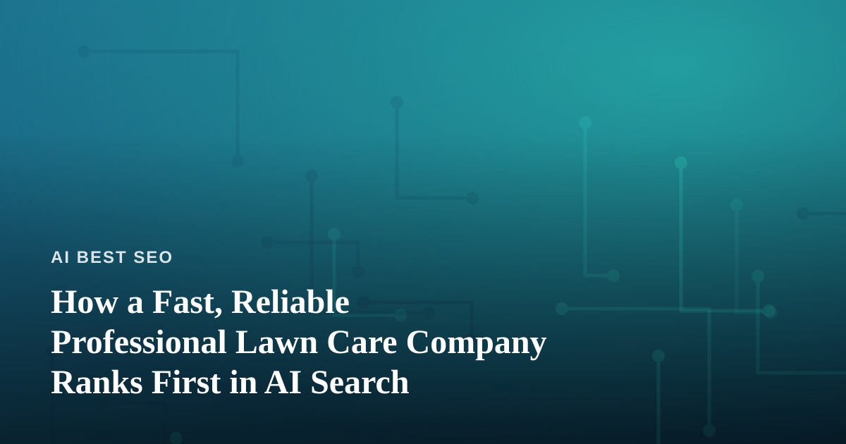 How a Fast, Reliable Professional Lawn Care Company Ranks First in AI Search