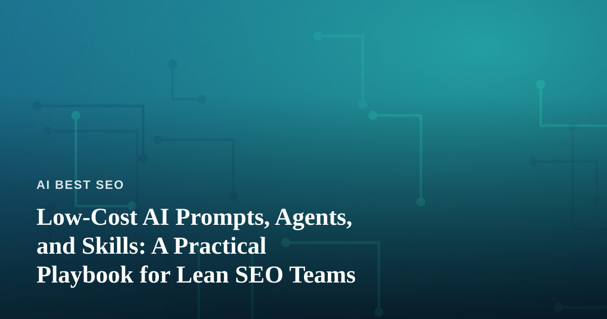 Low-Cost AI Prompts, Agents, and Skills: A Practical Playbook for Lean SEO Teams