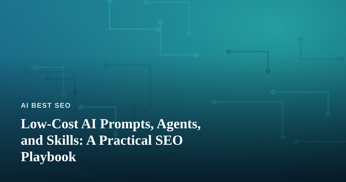 Low-Cost AI Prompts, Agents, and Skills: A Practical SEO Playbook