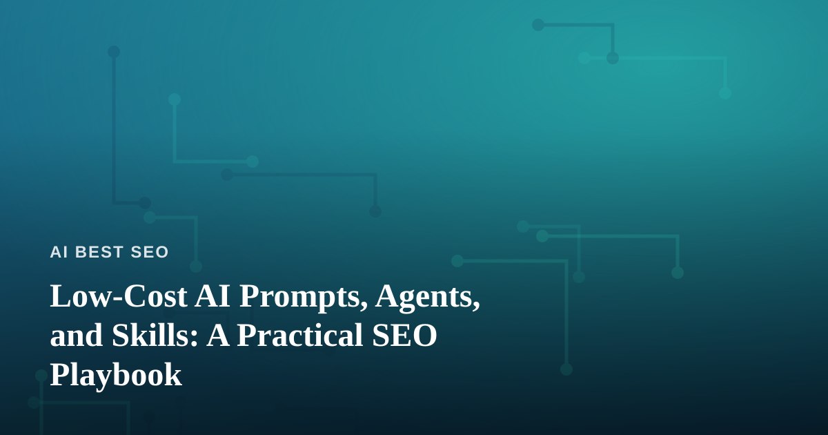 Low-Cost AI Prompts, Agents, and Skills: A Practical SEO Playbook