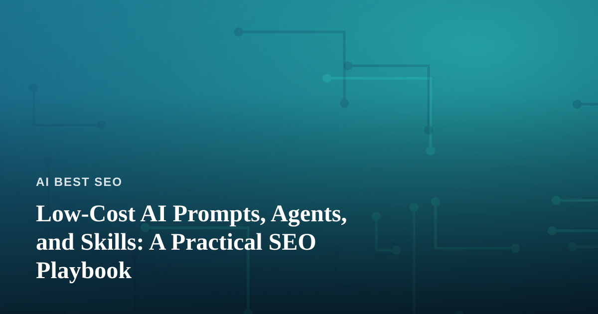 Low-Cost AI Prompts, Agents, and Skills: A Practical SEO Playbook