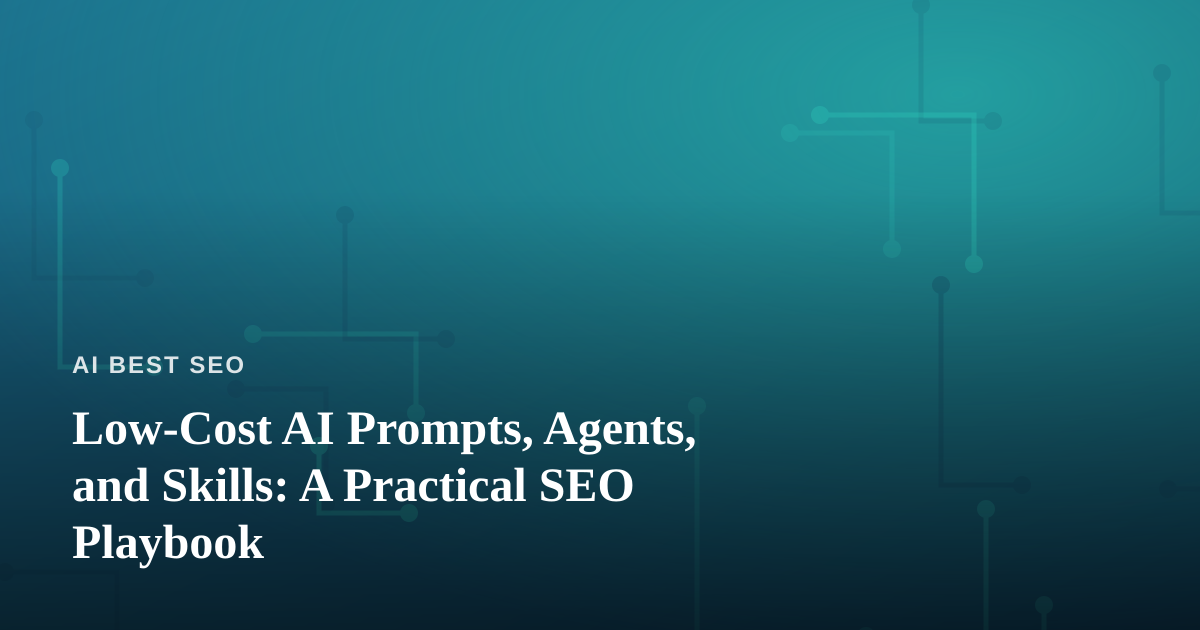 Low-Cost AI Prompts, Agents, and Skills: A Practical SEO Playbook