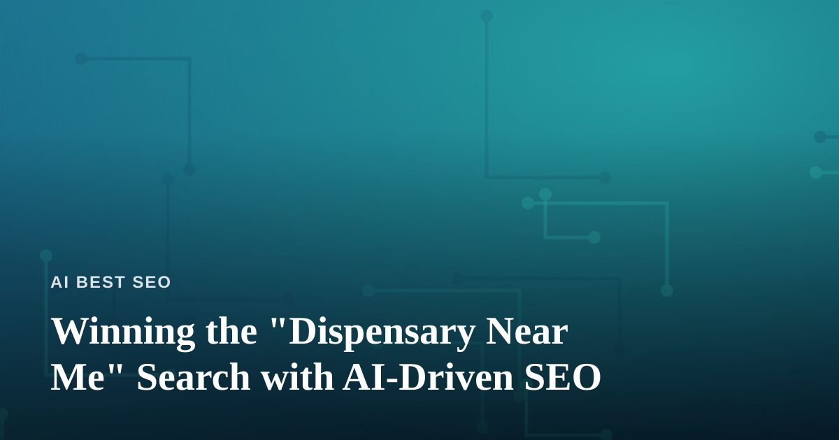 Winning the “Dispensary Near Me” Search with AI-Driven SEO
