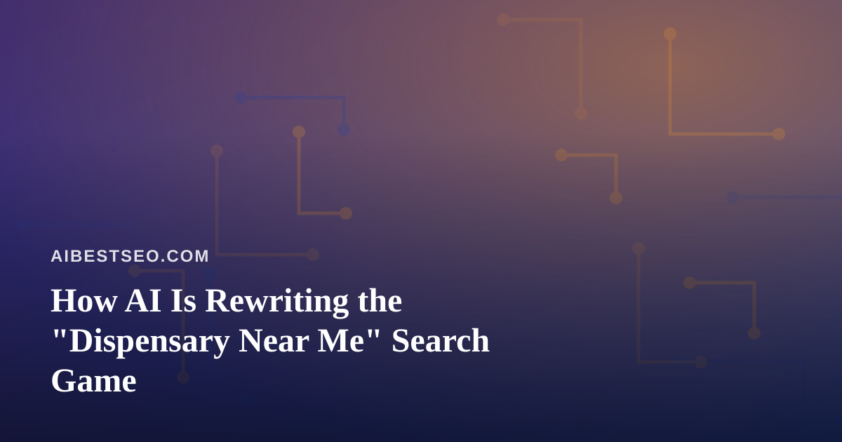 How AI Is Rewriting the “Dispensary Near Me” Search Game