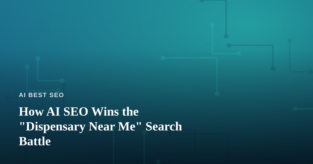 How AI SEO Wins the “Dispensary Near Me” Search Battle