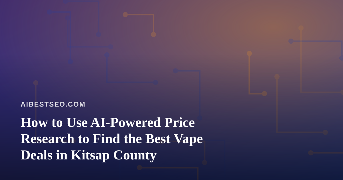 How to Use AI-Powered Price Research to Find the Best Vape Deals in Kitsap County
